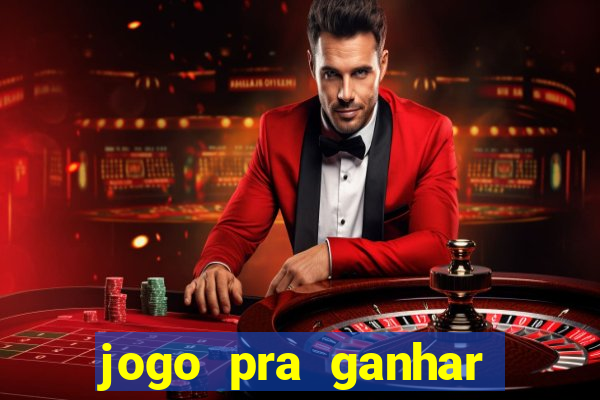 jogo pra ganhar dinheiro rapido